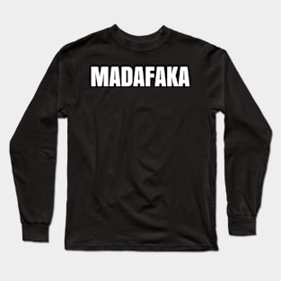 Madafaka Long Sleeve T-Shirt
